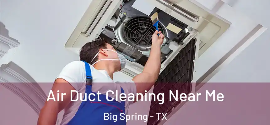  Air Duct Cleaning Near Me Big Spring - TX