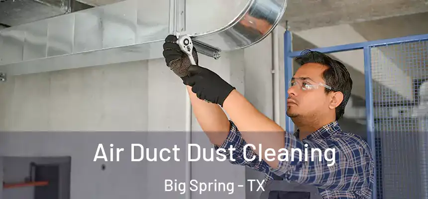Air Duct Dust Cleaning Big Spring - TX