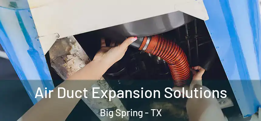  Air Duct Expansion Solutions Big Spring - TX