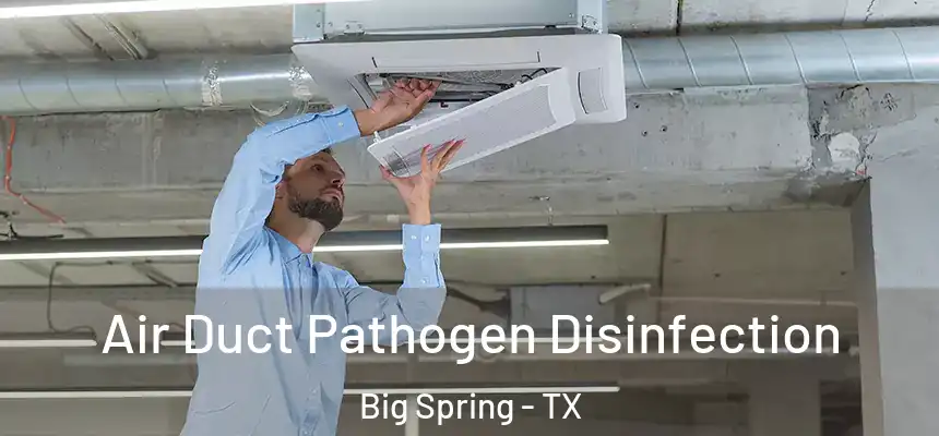  Air Duct Pathogen Disinfection Big Spring - TX