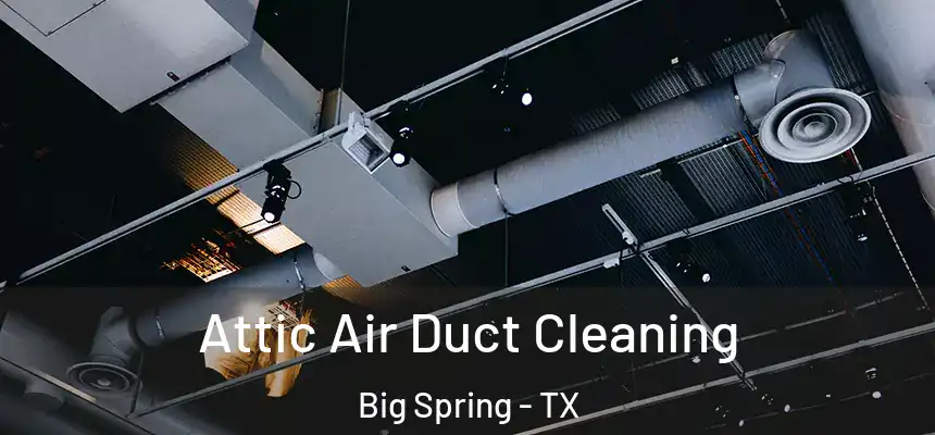 Attic Air Duct Cleaning Big Spring - TX