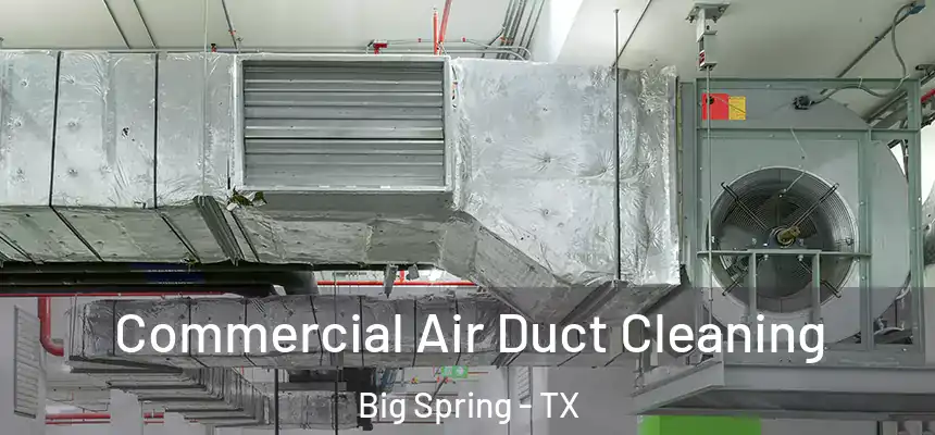  Commercial Air Duct Cleaning Big Spring - TX