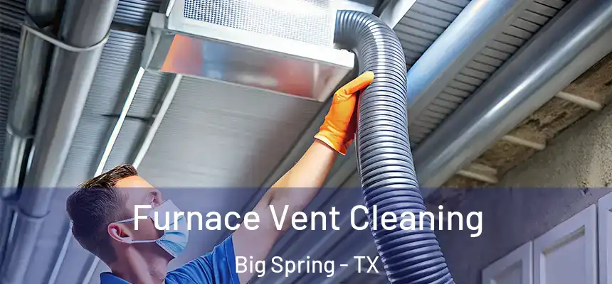Furnace Vent Cleaning Big Spring - TX