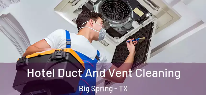  Hotel Duct And Vent Cleaning Big Spring - TX