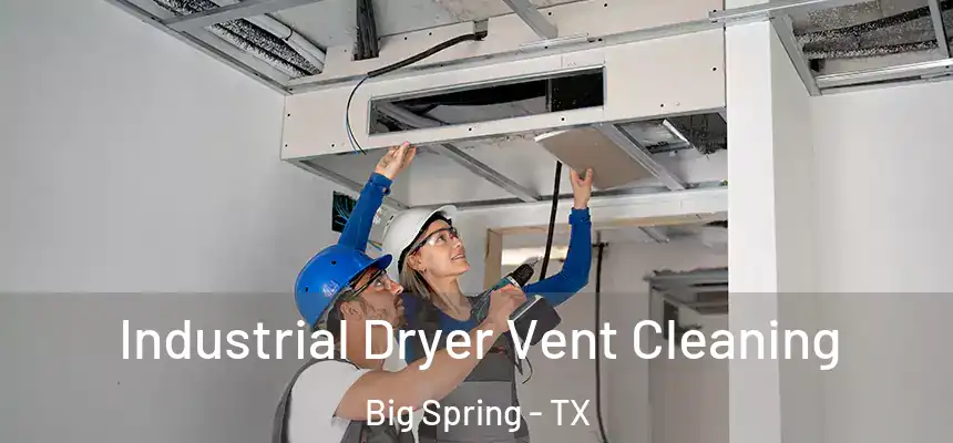  Industrial Dryer Vent Cleaning Big Spring - TX