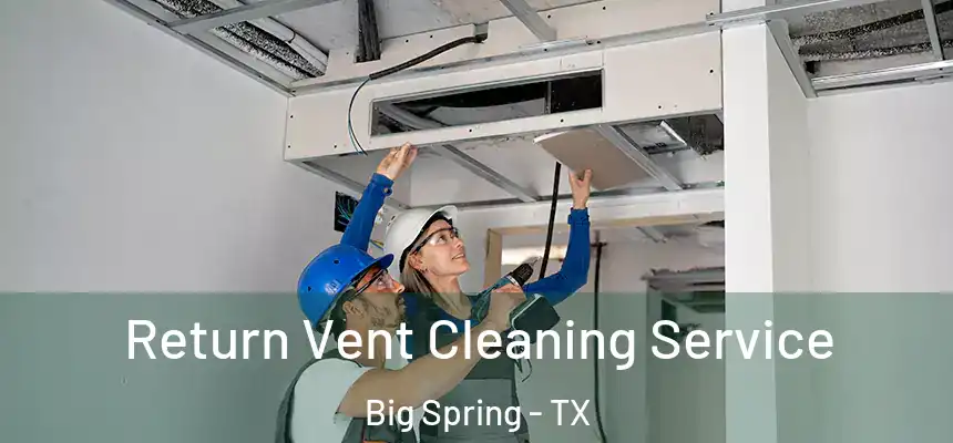  Return Vent Cleaning Service Big Spring - TX