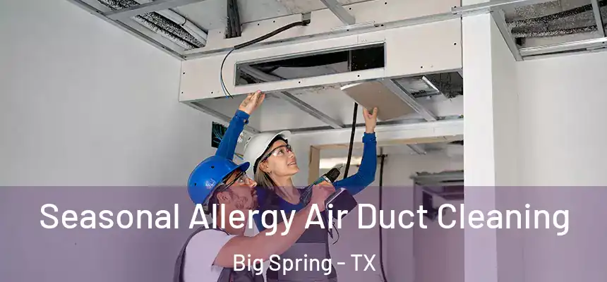 Seasonal Allergy Air Duct Cleaning Big Spring - TX