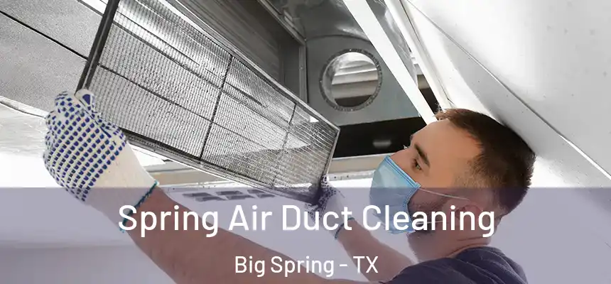 Spring Air Duct Cleaning Big Spring - TX