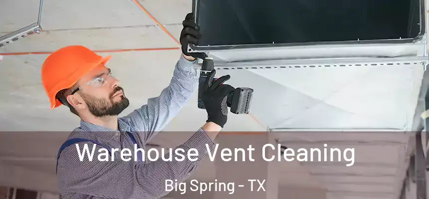  Warehouse Vent Cleaning Big Spring - TX
